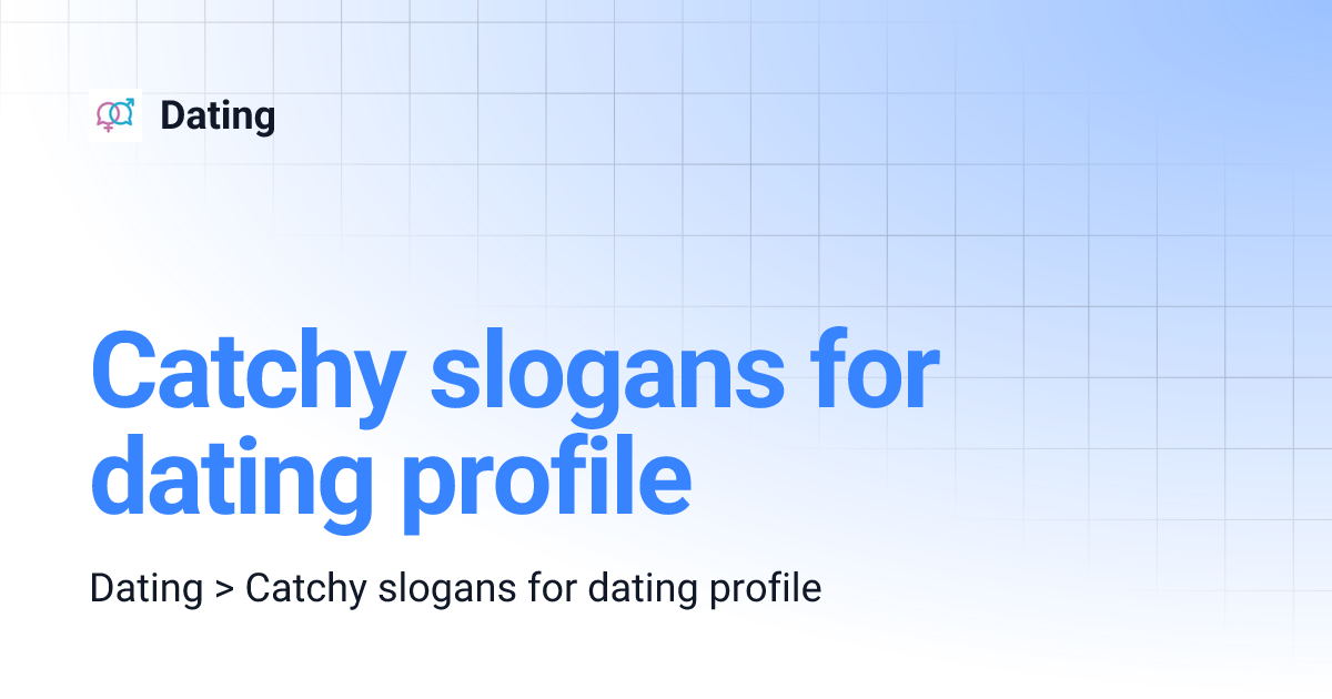 Catchy slogans for dating profile Dating